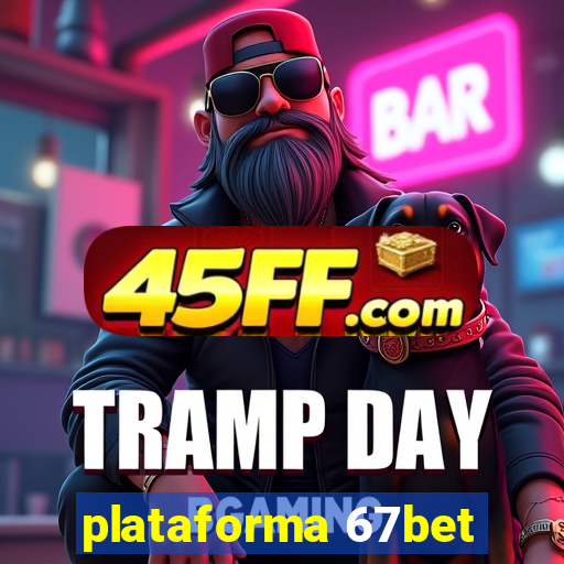 plataforma 67bet